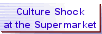 Culture Shock at the Supermarket